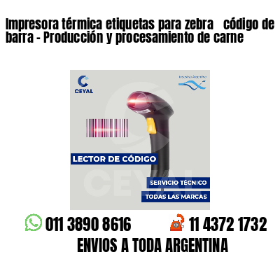 Impresora térmica etiquetas para zebra  código de barra - Producción y procesamiento de carne